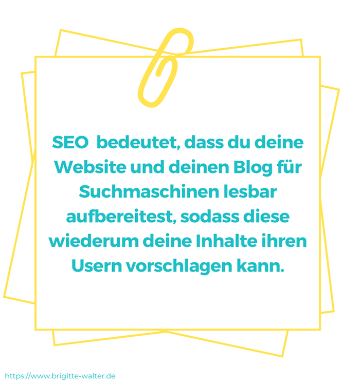 Besser bei Google gefunden werden: SEO bedeutet, dass du deine Website und deinen Blog für Suchmaschinen lesbar aufbereitest, sodass diese wiederum deine Inhalte ihren Usern vorschlagen kann. Auf dem Bild steht genau dieser Text.